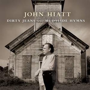 HIATT JOHN - DIRTY JEANS AND MUDSLIDE