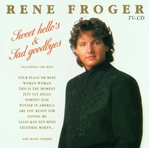 FROGER, RENE - SWEET HELLO'S & SAD GOODBYES - Cd