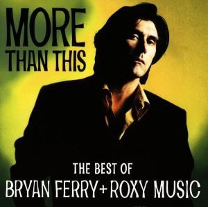 FERRY, BRYAN & ROXY MUSIC - MORE THAN THIS - BEST OF