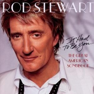 STEWART, ROD - GREAT AMERICAN SONGBOOK 1 - IT HAD TO BE YOU