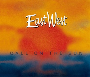 EAST WEST - CALL ON THE SUN