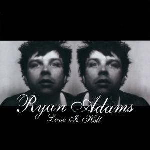 ADAMS, RYAN - LOVE IS HELL