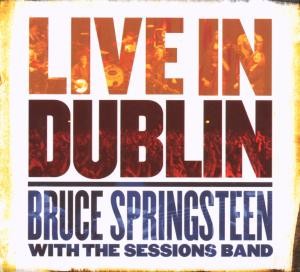 SPRINGSTEEN BRUCE - LIVE IN DUBLIN WITH THE SESSION BAND