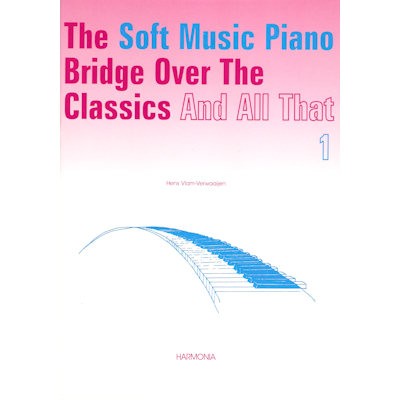 VLAM-VERWAAIJEN, HENS - SOFT MUSIC PIANO BRIDGE OVER THE CLASSICS 1