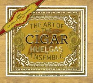 HUELGAS ENSEMBLE - ART OF THE CIGAR