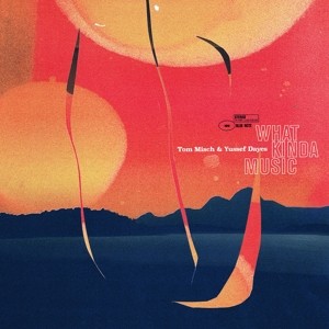 MISCH, TOM & YUSSEF DAYES - WHAT KINDA MUSIC -HQ- - Lp