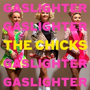 CHICKS - GASLIGHTER -VINYL-