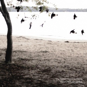 TALLEST MAN ON EARTH - THERE S NO LEAVING NOW
