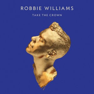 WILLIAMS, ROBBIE - TAKE THE CROWN