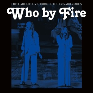 FIRST AID KIT - WHO BY FIRE - LIVE TRIBUTE TO LEONARD COHEN -LIVE- - cd