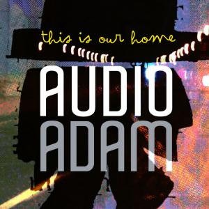 AUDIO ADAM - THIS IS OUR HOME