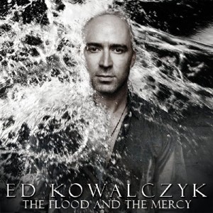 KOWALCZYK, ED - FLOOD AND THE MERCY