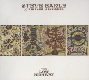 EARLE, STEVE & THE DUKES (&DUCHESSES - THE LOW HIGHWAY