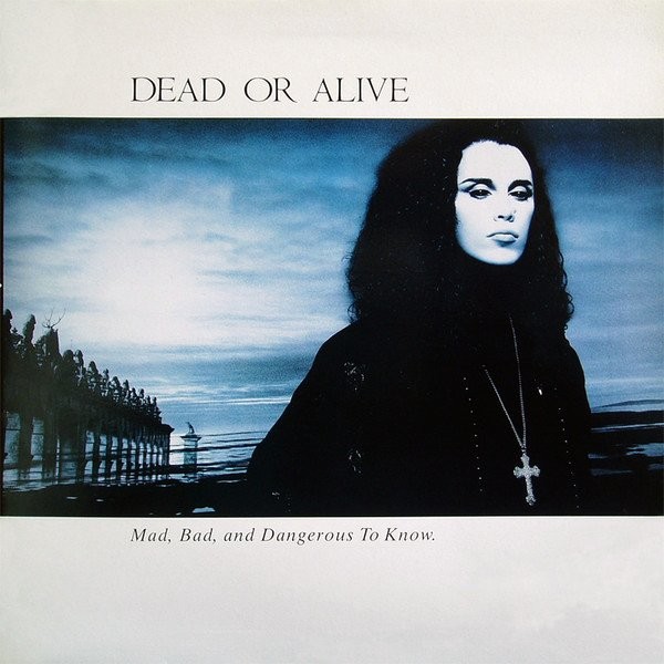 DEAD OR ALIVE - MAD, BAD, AND DANGEROUS TO KNOW -VINYL-