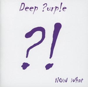 DEEP PURPLE - NOW WHAT?!