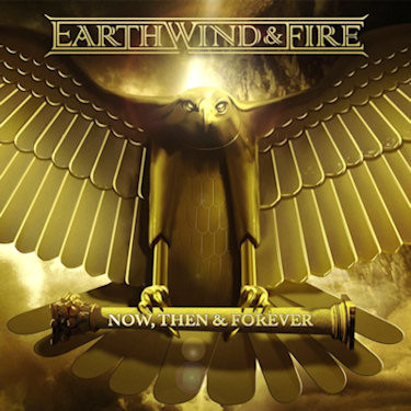 EARTH, WIND & FIRE - NOW, THEN & FOREVER