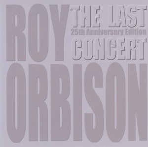ORBISON, ROY - THE LAST CONCERT + DVD