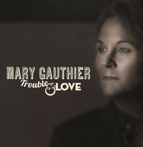 GAUTHIER, MARY - TROUBLE & LOVE