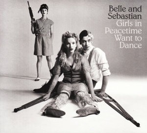 BELLE & SEBASTIAN - GIRLS ON PEACETIME WANT TO DANCE