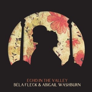 FLECK, BELA & ABIGAIL WASHBURN - ECHO IN THE VALLEY - cd
