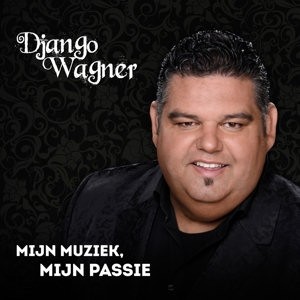 WAGNER, DJANGO - MIJN MUZIEK, MIJN PASSIE - cd