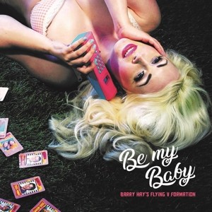 HAY, BARRY -FLYING V FORMATION- - BE MY BABY -LTD- 7"