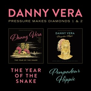 VERA, DANNY - PRESSURE MAKES DIAMONDS 1&2 - THE YEAR OF THE SNAKE & POMPADOUR HIPPIE - cd