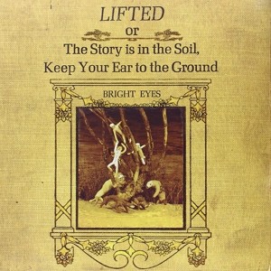 BRIGHT EYES - LIFTED OR THE STORY IS IN THE SOIL...