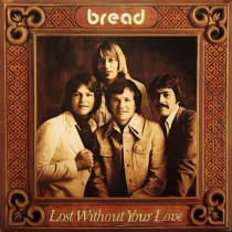 BREAD - LOST WITHOUT YOUR LOVE -VINYL-