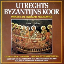 UTRECHTS BYZANTIJNS KOOR - GEZANGEN UIT DE LITURGIE BYZANTIJS-SLAVISCHE RITUS - Lp