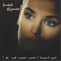 O'CONNOR, SINEAD - I DO NOT WANT WHAT I HAVEN'T GOT - Cd