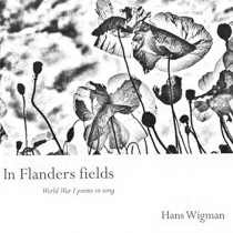 WIGMAN, HANS - IN FLANDERS FIELDS - WORLD WAR 1 POEMS IN SONG - cd