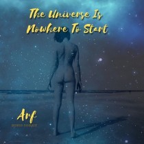 ARF - THE UNIVERSE IS NOWHERE TO START -VINYL-