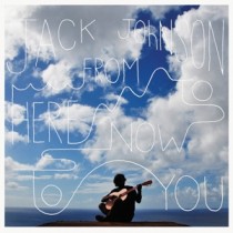 JOHNSON, JACK - FROM HERE TO NOW TO YOU