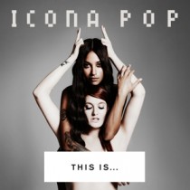 ICONA POP - THIS IS... ICONA POP