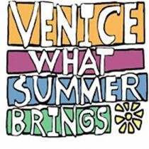 VENICE - WHAT SUMMER BRINGS