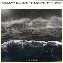 WILLIAM SEEN'S TRANSPORT MUSIC - I AM THE OCEAN -VINYL- - Lp