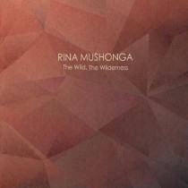 MUSHONGA, RINA - THE WILD, THE WILDERNESS