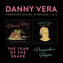 VERA, DANNY - PRESSURE MAKES DIAMONDS 1&2 - THE YEAR OF THE SNAKE & POMPADOUR HIPPIE - cd