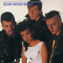 BOW WOW WOW - WHEN THE GOING GETS TOUGH, THE TOUGH GET GOING -LP-