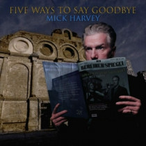 HARVEY, MICK - FIVE WAYS TO SAY GOODBYE -LP-