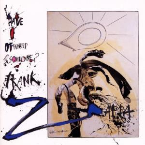 ZAPPA, FRANK - HAVE I OFFENDED SOMEONE? - cd