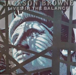 BROWNE, JACKSON - LIVES IN THE BALANCE -VINYL-
