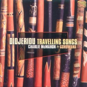 MCMAHON, CHARLIE  & GONDWANA - DIDJERIDU TRAVELLING SONGS, cd