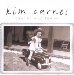 CARNES, KIM - CHASIN' WILD TRAINS-LTD &, cd