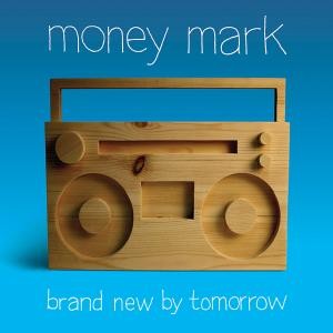 MONEY MARK - BRAND NEW BY TOMORROW, cd