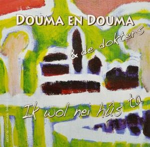 DOUMA EN DOUMA & DE DOKTERS - IK WOL NEI HUS TA