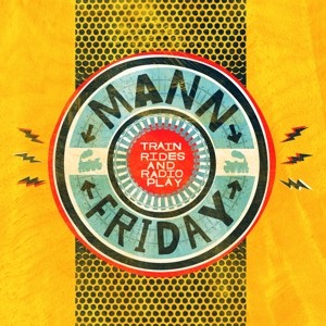 MANN FRIDAY - TRAINRIDES AND RADIOPLAY