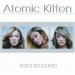 ATOMIC KITTEN - FEELS SO GOOD - Cd